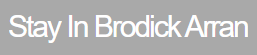   Stay In Brodick Arran  
